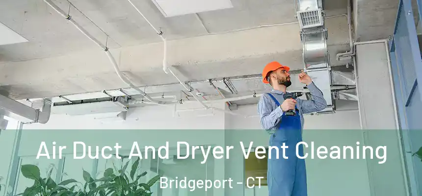  Air Duct And Dryer Vent Cleaning Bridgeport - CT