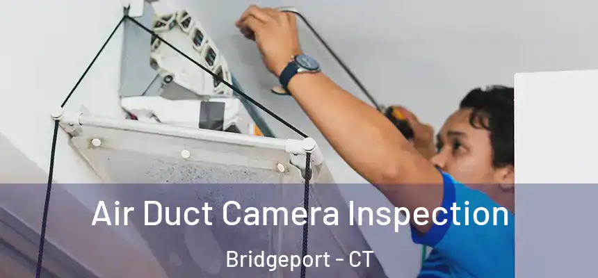 Air Duct Camera Inspection Bridgeport - CT