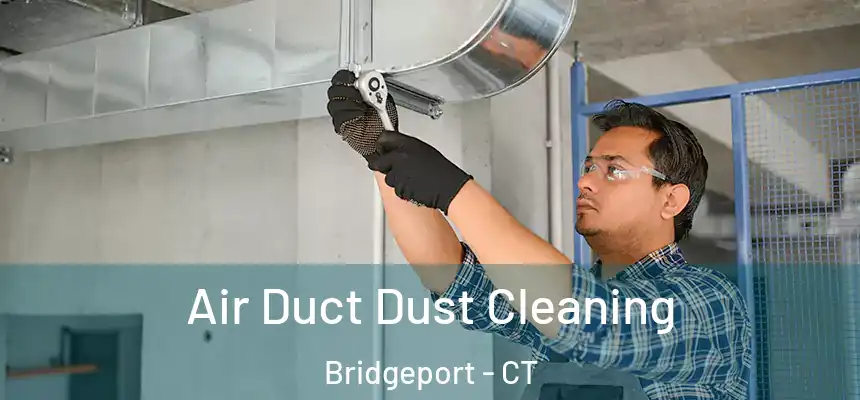  Air Duct Dust Cleaning Bridgeport - CT