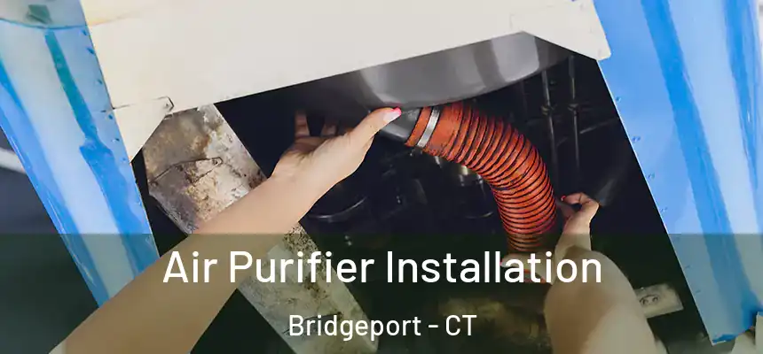  Air Purifier Installation Bridgeport - CT