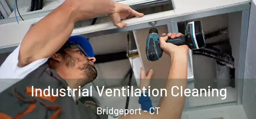 Industrial Ventilation Cleaning Bridgeport - CT