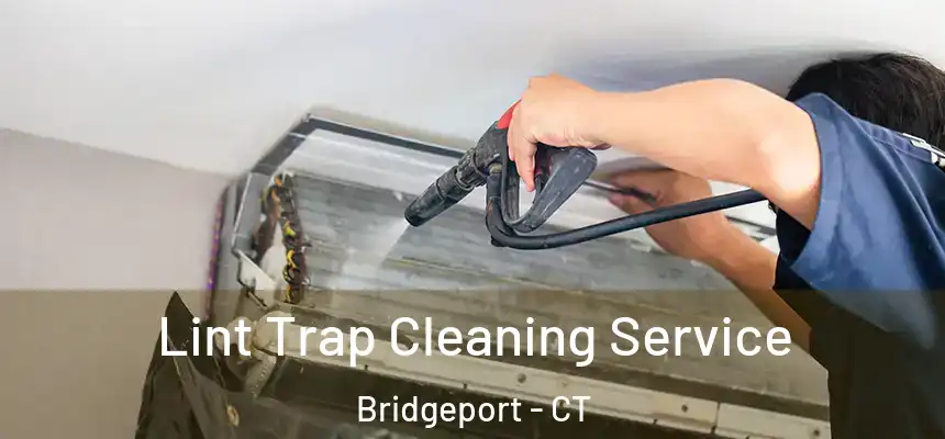 Lint Trap Cleaning Service Bridgeport - CT