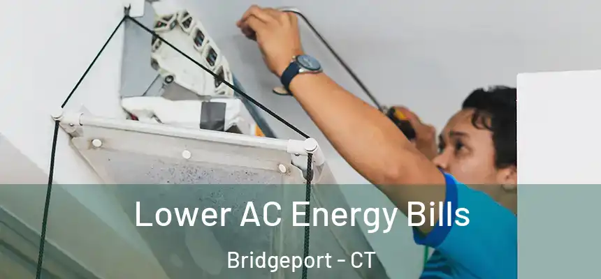 Lower AC Energy Bills Bridgeport - CT