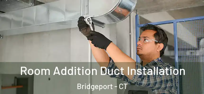  Room Addition Duct Installation Bridgeport - CT