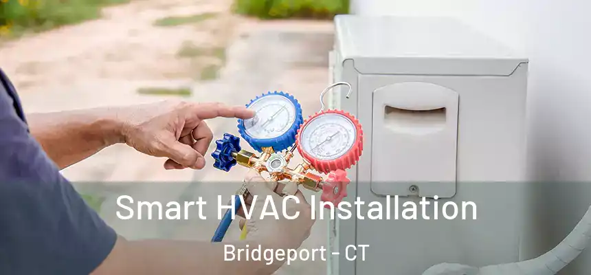  Smart HVAC Installation Bridgeport - CT
