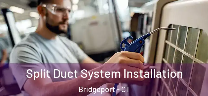  Split Duct System Installation Bridgeport - CT